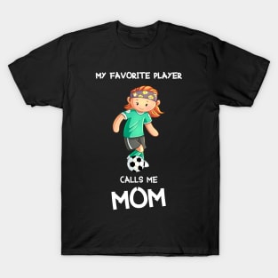 My favorite female player calls me mom T-Shirt
